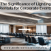 The Significance of Lighting Rentals for Corporate Events